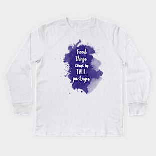 Good things come in tall packages - quote for tall people Kids Long Sleeve T-Shirt